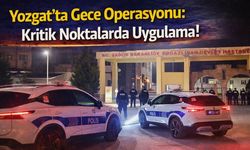 Yozgat'ta Gece Operasyonu: Kritik Noktalarda Uygulama!