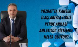 Yozgat’ta Kanser İlaçlarıyla İlgili Perde Arkası Anlatıldı: Sistemde Neler Oluyor?