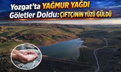 Yozgat'ta Yağmur Yağdı Göletler Doldu: Çiftçinin Yüzü Güldü