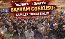 Yozgat’tan Sivas’a Bayram Coşkusu: Camiler Tıklım Tıklım