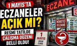 1 Mayıs Resmi Tatil mi? 1 Mayısta Eczaneler Açık mı?
