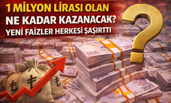 1 Milyon Lirası Olan Ne Kadar Kazanacak? Yeni Faizler Herkesi Şaşırttı