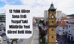 13 Yıllık Görev Sona Erdi: Yozgat’taki Müdürün Yeni Görevi Belli Oldu