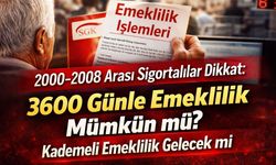2000-2008 Arası Sigortalılar Dikkat: 3600 Günle Emeklilik Mümkün mü? Kademeli Emeklilik Gelecek mi?