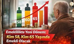 Emeklilikte Yeni Dönem: Kim 58, Kim 65 Yaşında Emekli Olacak