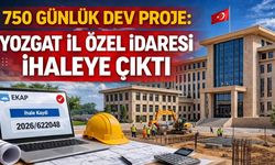 750 Günlük Dev Proje: Yozgat İl Özel İdaresi İhaleye Çıktı
