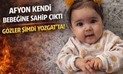 Afyon Kendi Bebeğine Sahip Çıktı, Gözler Şimdi Yozgat’ta!