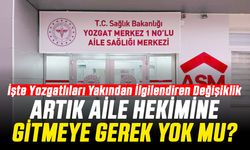 Artık Aile Hekimine Gitmeye Gerek Yok mu? İşte Yozgatlıları Yakından İlgilendiren Değişiklik