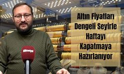 Altın Fiyatları Dengeli Seyirle Haftayı Kapatmaya Hazırlanıyor