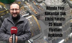 Altında Yeni Rakamlar Şok Etkisi Yarattı: 25 Nisan Fiyatları Açıklandı