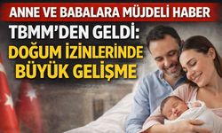 Anne ve Babalara Müjdeli Haber TBMM'den Geldi: Doğum İzinlerinde Büyük Gelişme