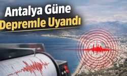 Antalya Güne Depremle Uyandı