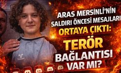 Aras Mersinli'nin Saldırı Öncesi Mesajları Ortaya Çıktı: Terör Bağlantısı Var mı?