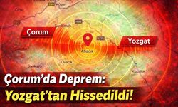 Çorum'da Deprem: Yozgat'tan Hissedildi!