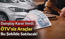 Danıştay Karar Verdi: ÖTV'siz Araçlar Bu Şekilde Satılacak!