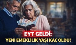 EYT Geldi:Yeni Emeklilik Yaşı Kaç Oldu!