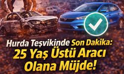 Hurda Teşvikinde Son Dakika: 25 Yaş Üstü Aracı Olana Müjde!