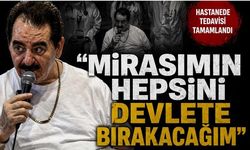 Tatlıses Taburcu Oldu: "Mirasımın Hepsini Devlete Bırakacağım"