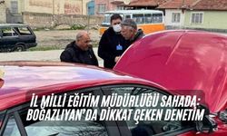 İl Milli Eğitim Müdürlüğü Sahada: Boğazlıyan’da Dikkat Çeken Denetim