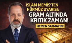 İslam Memiş’ten Hürmüz Uyarısı: Gram Altında Kritik Zaman!