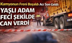 Kamyonun Freni Boşaldı Acı Son Geldi: Yaşlı Adam Feci Şekilde Can Verdi