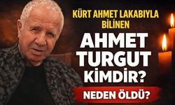 Kürt Ahmet Lakabıyla Bilinen Ahmet Turgut Kimdir? Kürt Ahmet Neden Öldü?