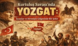 Kurtuluş Savaşı’nda Yozgat: İsyanlar ve Direnişin Gölgesinde Bir Şehir