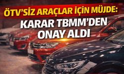 ÖTV'siz Araçlar İçin Müjde: Karar TBMM'den Onay Aldı