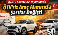Resmi Gazete Yayımlandıı: ÖTV’siz Araç Alımında Şartlar Değişti