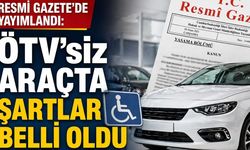 Resmi Gazete’de Yayımlandı: ÖTV’siz Araçta Şartlar Belli Oldu