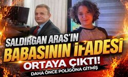 Kahramanmaraş Saldırganı Aras'ın Babasının İfadesi Ortaya Çıktı: Daha Önce Poligona Gitmiş