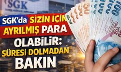 SGK’da Sizin İçin Ayrılmış Para Olabilir: Süresi Dolmadan Bakın