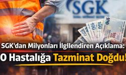 SGK’dan Milyonları İlgilendiren Açıklama: O Hastalığa Tazminat Doğdu!