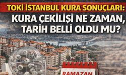 Toki İstanbul Kura Sonuçları: Kura Çekilişi Ne Zaman, Tarih Belli Oldu Mu?