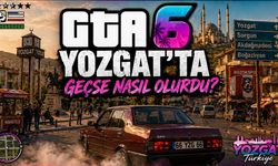 GTA 6 Yozgat'ta Geçseydi Nasıl Olurdu?