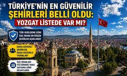 Türkiye'nin En Güvenilir Şehirleri Belli Oldu: Yozgat Listede Var mı?