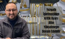Yozgat'ta Kuyumcudan Kritik Uyarı: Altın Yükselmeye Devam Edebilir