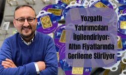Yozgatlı Yatırımcıları İlgilendiriyor: Altın Fiyatlarında Gerileme Sürüyor