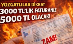 Yozgatlılar Dikkat 3000 TL'lik Faturanız 5000 TL Olacak!