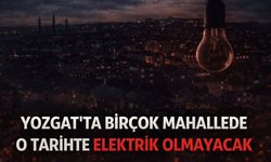 Yozgat’ta Birçok Mahallede O Tarihte Elektrik Olmayacak