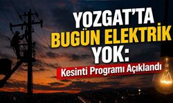 Yozgat’ta Bugün Elektrik Yok: Kesinti Programı Açıklandı