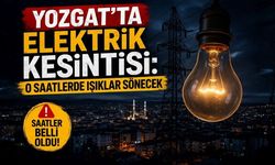 Yozgat’ta Elektrik Kesintisi: O Saatlerde Işıklar Sönecek