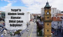 Yozgat’ta Gündem Sessiz Atamalar: Dikkat Çeken Değişimler!