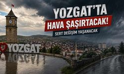 Yozgat’ta Hava Şaşırtacak: Sert Değişim Yaşanacak