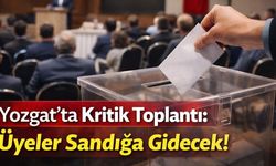 Yozgat’ta Kritik Toplantı: Üyeler Sandığa Gidecek!