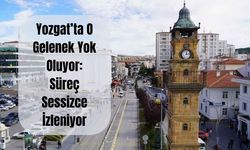 Yozgat’ta O Gelenek Yok Oluyor: Süreç Sessizce İzleniyor