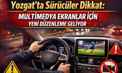 Yozgat’ta Sürücüler Dikkat: Multimedya Ekranlar İçin Yeni Düzenleme Geliyor