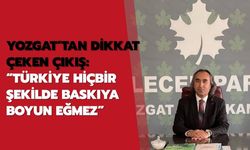 Yozgat’tan Dikkat Çeken Çıkış: “Türkiye Hiçbir Şekilde Baskıya Boyun Eğmez”