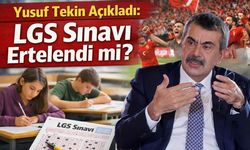 Yusuf Tekin Açıkladı: LGS Sınavı Ertelendi mi?