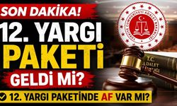 12. Yargı Paketinde Son Dakika 12. Yargı Paketi Geldi mi? 12. Yargı Paketinde Af Var mı?